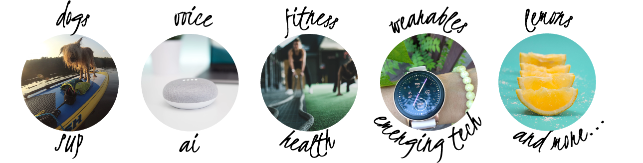 dogs, SUP, voice, ai, fitness, health, wearables, emerging tech, lemons, and more...